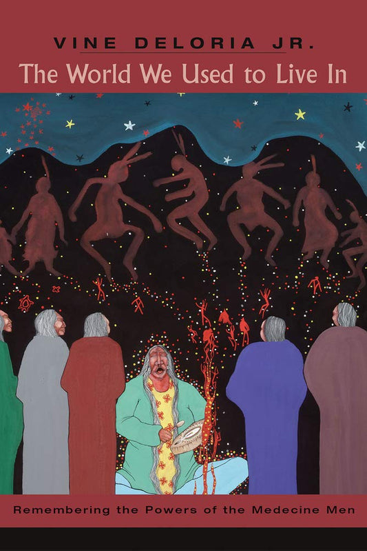 The World We Used to Live In: Remembering the Powers of the Medicine Men - Guaní Press