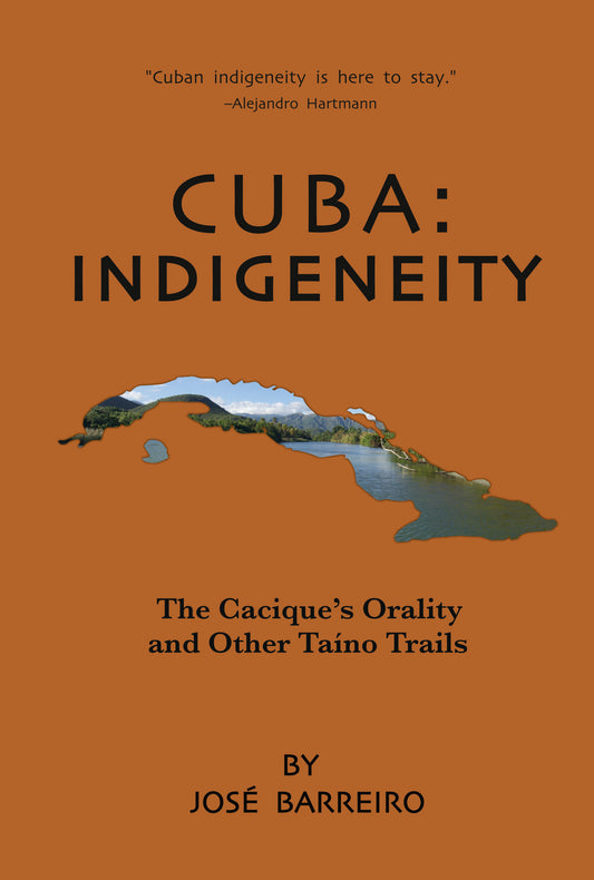 Cuba: Indigeneity, The Cacique’s Orality and Other Taino Trails